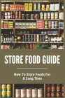 Store Food Guide: How To Store Foods For A Long Time: American Store Food By Daren Leonides Cover Image
