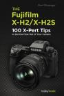 The Fujifilm X-H2/X-H2s: 100 X-Pert Tips to Get the Most Out of Your Camera By Rico Pfirstinger Cover Image