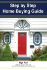 A Step by Step Home Buying Guide: A how to guide for saving time and money when buying your home! Cover Image