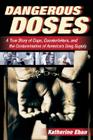 Dangerous Doses: A True Story of Cops, Counterfeiters, and the Contamination of America's Drug Supply By Katherine Eban Cover Image