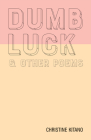 Dumb Luck & other poems By Christine Kitano Cover Image