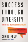 Success Through Diversity: Why the Most Inclusive Companies Will Win By Carol Fulp, Deval Patrick (Foreword by) Cover Image