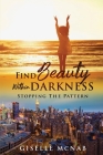 FIND BEAUTY within DARKNESS By Giselle McNab Cover Image