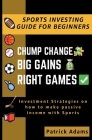 Chump Change Big Gains Right Games By Patrick M. Adams Cover Image