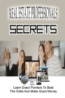 Real Estate Professionals Secrets: Learn Exact Pointers To Beat The Odds And Make Good Money: How To Make $100 Cover Image