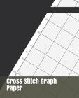 Cross Stitch Graph Paper: For Creating Patterns Embroidery Needlework Design Large By Cross Stitch Patterns Cover Image