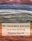My colourful kitchen: Loch Ness Knitting By Dwynwen Hopcroft Cover Image