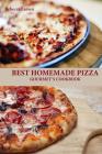 BEST HOMEMADE PIZZA GOURMET'S COOKBOOK. Enjoy 25 Creative, Healthy, Low-Fat, Gluten-Free and Fast To Make Gourmet's Pizzas Any Time Of The Day By Rebecca Larsen Cover Image