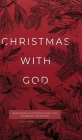 Christmas with God: Heartwarming Stories to Help You Celebrate the Season (Quiet Moments with God) By Honor Books Cover Image