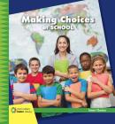 Making Choices at School (21st Century Junior Library: Smart Choices) By Diane Lindsey Reeves Cover Image