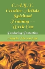 C.A.S.T. Creative Artists Spiritual Training -- Week One: Producing/Protection By Angela Theresa Egic Cover Image