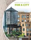 Supplying Water for a City By Cecilia Pinto McCarthy Cover Image