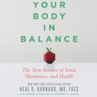 Your Body in Balance Lib/E: The New Science of Food, Hormones, and Health By Neal D. Barnard, Timothy Andrés Pabon (Read by) Cover Image