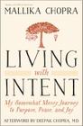 Living with Intent: My Somewhat Messy Journey to Purpose, Peace, and Joy By Mallika Chopra, Deepak Md Chopra (Afterword by) Cover Image