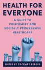 Health for Everyone: A Guide to Politically and Socially Progressive Healthcare By Zackary Berger (Editor) Cover Image