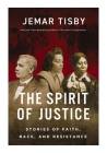 The Spirit of Justice: True Stories of Faith, Race, and Resistance Cover Image