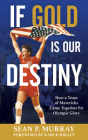 If Gold Is Our Destiny: How a Team of Mavericks Came Together for Olympic Glory By Sean P. Murray, Karch Kiraly (Foreword by) Cover Image