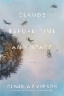 Claude Before Time and Space: Poems (Southern Messenger Poets) By Claudia Emerson Cover Image