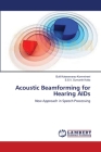 Acoustic Beamforming for Hearing AIDs By Bulli Koteswrarao Kommineni, S. S. V. Sumanth Kotta Cover Image