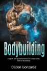 Bodybuilding: I segreti per la costruzione di un corpo sano, forte e muscoloso Cover Image