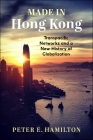 Made in Hong Kong: Transpacific Networks and a New History of Globalization (Studies of the Weatherhead East Asian Institute) By Peter E. Hamilton Cover Image