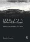 Buried City, Unearthing Teufelsberg: Berlin and Its Geography of Forgetting By Benedict Anderson Cover Image