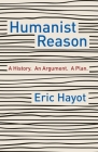 Humanist Reason: A History. an Argument. a Plan Cover Image