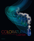 Coloratura: High Jewelry and Precious Objects by Cartier By Cartier, François Chaille Cover Image