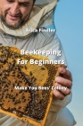 Beekeeping For Beginners: Make You Bees' Colony Cover Image