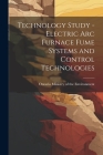 Technology Study - Electric Arc Furnace Fume Systems and Control Technologies By Ontario Ministry of the Environment (Created by) Cover Image