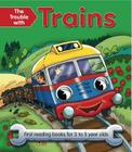The Trouble with Trains: First Reading Books for 3 to 5 Year Olds By Nicola Baxter, Geoff Ball (Illustrator) Cover Image