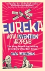 Eureka: How Invention Happens By Gavin Weightman Cover Image