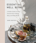 Essential Well Being: A Modern Guide to Using Essential Oils in Beauty, Body, and Home Rituals By Sara Panton Cover Image