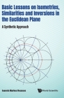 Basic Lessons on Isometries, Similarities and Inversions in the Euclidean Plane: A Synthetic Approach Cover Image