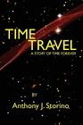 Time Travel: A story of time forever By Anthony J. Storino Cover Image