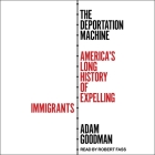 The Deportation Machine: America's Long History of Expelling Immigrants By Adam Goodman, Robert Fass (Read by) Cover Image