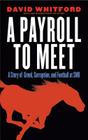 A Payroll to Meet: A Story of Greed, Corruption, and Football at SMU By David Whitford, David Whitford (Introduction by) Cover Image