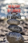 Healthy by Choice, Not by Chance: Physically, Mentally, and Spiritually By Jo Eager Cover Image