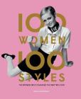 100 Women | 100 Styles: The Women Who Changed the Way We Look (fashion book, fashion history, design) By Tamsin Blanchard Cover Image