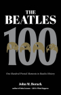 The Beatles 100: One Hundred Pivotal Moments in Beatles History By John M. Borack Cover Image