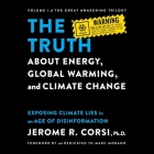 The Truth about Energy, Global Warming, and Climate Change: Exposing Climate Lies in an Age of Disinformation By Jerome R. Corsi, Marc Morano (Contribution by), Bob Souer (Read by) Cover Image