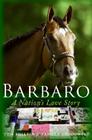 Barbaro: A Nation's Love Story By Pamela K. Brodowsky, Tom Philbin Cover Image