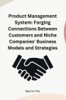 Product Management System: Forging Connections Between Customers and Niche Companies' Business Models and Strategies Cover Image