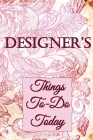 DESIGNER's - Things To Do Today: Get Organised - Daily To Do Lists - Prioritise your tasks Cover Image