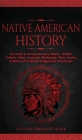 Native American History: Accurate & Comprehensive History, Origins, Culture, Tribes, Legends, Mythology, Wars, Stories & More of The Native Ind By History Brought Alive Cover Image