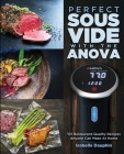 Perfect Sous Vide with the Anova: 101 Restaurant-Quality Recipes Anyone Can Make At Home Cover Image