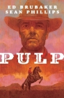 Pulp By Ed Brubaker, Sean Phillips (Artist), Jacob Phillips (Artist) Cover Image