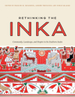 Rethinking the Inka: Community, Landscape, and Empire in the Southern Andes By Frances M. Hayashida (Editor), Andrés Troncoso (Editor), Diego Salazar (Editor) Cover Image