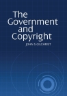 The Government and Copyright: The Government as Proprietor, Preserver and User of Copyright Material Under the Copyright Act 1968 Cover Image