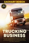 Trucking Business: Real Powerful Strategies and Action Plan to Manage Expenses, Maximize Profits, to Create a Successful Trucking Busines Cover Image